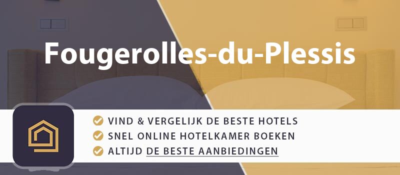 hotel-boeken-fougerolles-du-plessis-frankrijk